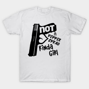 Not A Pepper Spray Kind Of Girl - Gun Girl T-Shirt